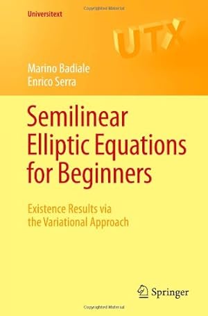 Immagine del venditore per Semilinear Elliptic Equations for Beginners: Existence Results via the Variational Approach (Universitext) by Badiale, Marino [Paperback ] venduto da booksXpress