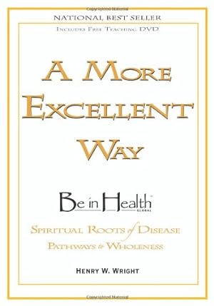 Immagine del venditore per A More Excellent Way, Be in Health: Spiritual Roots of Disease, Pathways to Wholeness (w/DVD) by Henry W. Wright [Paperback ] venduto da booksXpress
