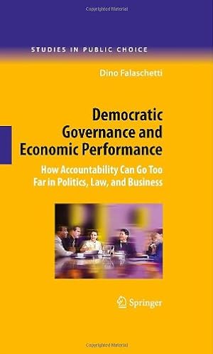 Seller image for Democratic Governance and Economic Performance: How Accountability Can Go Too Far in Politics, Law, and Business (Studies in Public Choice) by Falaschetti, Dino [Hardcover ] for sale by booksXpress