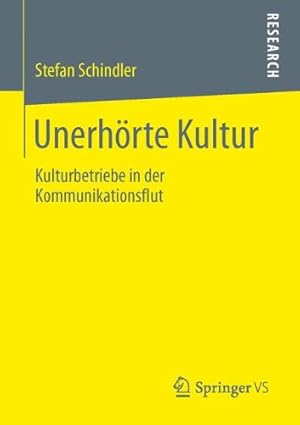 Bild des Verkufers fr Unerh ¶rte Kultur: Kulturbetriebe in der Kommunikationsflut (German Edition) by Schindler, Stefan [Paperback ] zum Verkauf von booksXpress