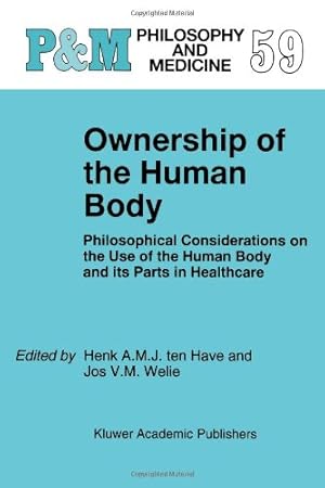 Seller image for Ownership of the Human Body: Philosophical Considerations On The Use Of The Human Body And Its Parts In Healthcare (Philosophy And Medicine / European Studies In Philosophy Of Medicine) [Paperback ] for sale by booksXpress