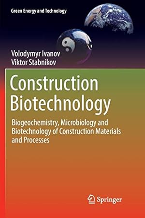 Seller image for Construction Biotechnology: Biogeochemistry, Microbiology and Biotechnology of Construction Materials and Processes (Green Energy and Technology) by Ivanov, Volodymyr [Paperback ] for sale by booksXpress
