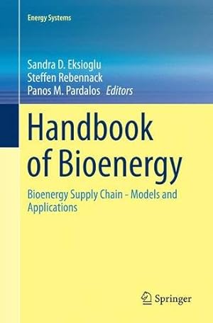 Imagen del vendedor de Handbook of Bioenergy: Bioenergy Supply Chain - Models and Applications (Energy Systems) [Paperback ] a la venta por booksXpress