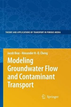 Seller image for Modeling Groundwater Flow and Contaminant Transport (Theory and Applications of Transport in Porous Media) by Bear, Jacob, Cheng, Alexander H.-D. [Paperback ] for sale by booksXpress