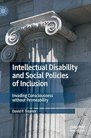 Seller image for Intellectual Disability and Social Policies of Inclusion: Invading Consciousness without Permeability by Treanor, David P. [Hardcover ] for sale by booksXpress