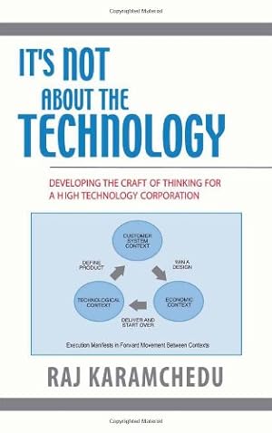 Immagine del venditore per It's Not About the Technology: Developing the Craft of Thinking for a High Technology Corporation by Karamchedu, Raj [Hardcover ] venduto da booksXpress