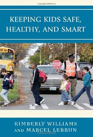 Image du vendeur pour Keeping Kids Safe, Healthy, and Smart by Williams, Kimberly, Lebrun, Marcel [Hardcover ] mis en vente par booksXpress