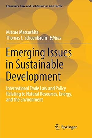 Imagen del vendedor de Emerging Issues in Sustainable Development: International Trade Law and Policy Relating to Natural Resources, Energy, and the Environment (Economics, Law, and Institutions in Asia Pacific) [Paperback ] a la venta por booksXpress