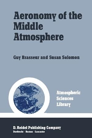 Seller image for Aeronomy of the Middle Atmosphere: Chemistry and Physics of the Stratosphere and Mesosphere (Atmospheric Sciences Library) by Brasseur, Guy [Paperback ] for sale by booksXpress