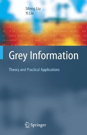 Seller image for Grey Information: Theory and Practical Applications (Advanced Information and Knowledge Processing) by Liu, Sifeng, Lin, Yi [Paperback ] for sale by booksXpress