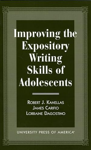Seller image for Improving the Expository Writing Skills of Adolescents (Presidency and Arms Control; 5) by Kanellas, Robert J., Carifio, James, Dagostino, Lorraine [Paperback ] for sale by booksXpress