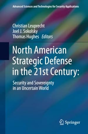 Seller image for North American Strategic Defense in the 21st Century:: Security and Sovereignty in an Uncertain World (Advanced Sciences and Technologies for Security Applications) [Paperback ] for sale by booksXpress