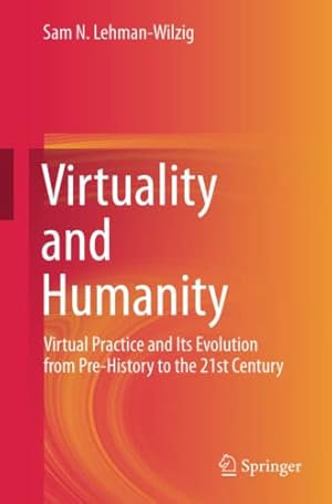 Immagine del venditore per Virtuality and Humanity: Virtual Practice and Its Evolution from Pre-History to the 21st Century by Lehman-Wilzig, Sam N. [Paperback ] venduto da booksXpress