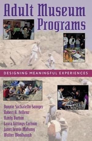 Seller image for Adult Museum Programs: Designing Meaningful Experiences (American Association for State and Local History) by Sachatello-Sawyer, Bonnie, Fellenz, Robert A., Burton, Hanly, Gittings-Carlson, Laura, Lewis-Mahony, Janet [Hardcover ] for sale by booksXpress