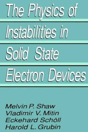 Seller image for The Physics of Instabilities in Solid State Electron Devices by Grubin, Harold L., Mitin, V.V., Sch¶ll, E., Shaw, M.P. [Hardcover ] for sale by booksXpress