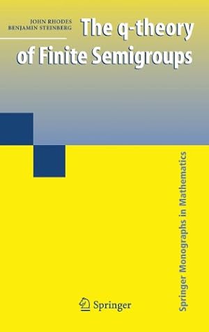 Bild des Verkufers fr The q-theory of Finite Semigroups (Springer Monographs in Mathematics) by Rhodes, John, Steinberg, Benjamin [Hardcover ] zum Verkauf von booksXpress