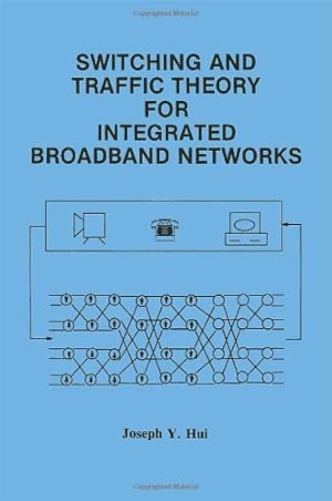Seller image for Switching and Traffic Theory for Integrated Broadband Networks (The Springer International Series in Engineering and Computer Science) by Hui, Joseph Y. [Hardcover ] for sale by booksXpress