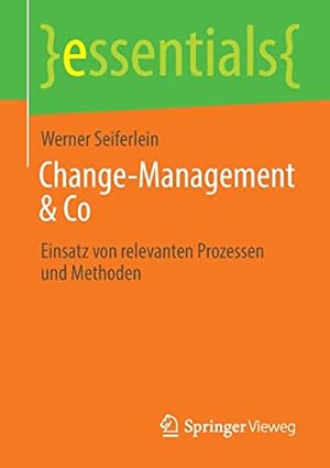Imagen del vendedor de Change-Management & Co: Einsatz von relevanten Prozessen und Methoden (essentials) (German Edition) by Seiferlein, Werner [Paperback ] a la venta por booksXpress