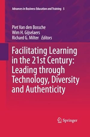 Seller image for Facilitating Learning in the 21st Century: Leading through Technology, Diversity and Authenticity (Advances in Business Education and Training) [Paperback ] for sale by booksXpress
