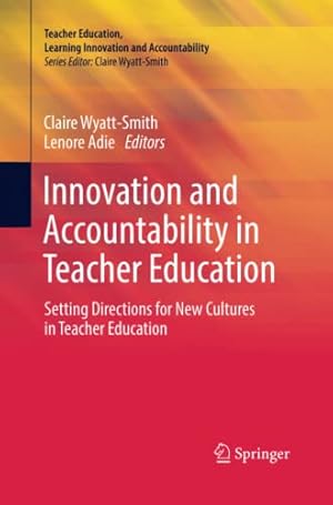 Seller image for Innovation and Accountability in Teacher Education: Setting Directions for New Cultures in Teacher Education (Teacher Education, Learning Innovation and Accountability) [Paperback ] for sale by booksXpress