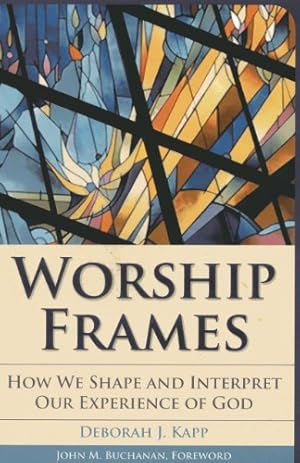 Image du vendeur pour Worship Frames: How We Shape and Interpret Our Experience of God (Vital Worship Healthy Congregations) by Kapp Edward F. and Phyllis K. Campbell Associate Professor of Urban Ministry, Deborah J. [Paperback ] mis en vente par booksXpress