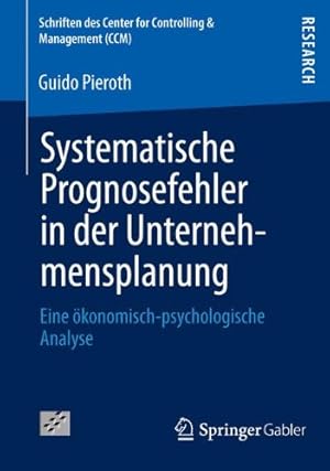 Seller image for Systematische Prognosefehler in der Unternehmensplanung: Eine ökonomisch-psychologische Analyse (Schriften des Center for Controlling & Management (CCM)) (German Edition) by Pieroth, Guido [Paperback ] for sale by booksXpress