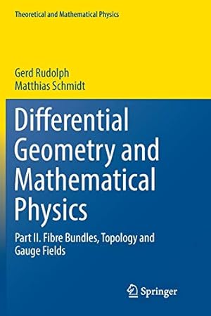 Imagen del vendedor de Differential Geometry and Mathematical Physics: Part II. Fibre Bundles, Topology and Gauge Fields (Theoretical and Mathematical Physics) by Rudolph, Gerd, Schmidt, Matthias [Paperback ] a la venta por booksXpress