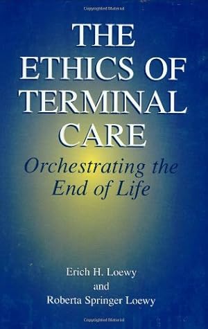 Seller image for The Ethics of Terminal Care: Orchestrating the End of Life by Loewy, Erich E.H. [Hardcover ] for sale by booksXpress
