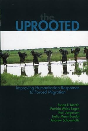 Immagine del venditore per The Uprooted: Improving Humanitarian Responses to Forced Migration (Program in Migration and Refugee Studies) by Martin, Susan F., Fagen, Patricia Weiss, Jorgensen, Kari M., Schoenholtz, Andrew, Mann-Bondat, Lydia [Hardcover ] venduto da booksXpress