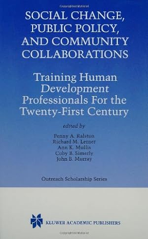 Seller image for Social Change, Public Policy, and Community Collaborations: Training Human Development Professionals For the Twenty-First Century (International Series in Outreach Scholarship (3)) [Hardcover ] for sale by booksXpress