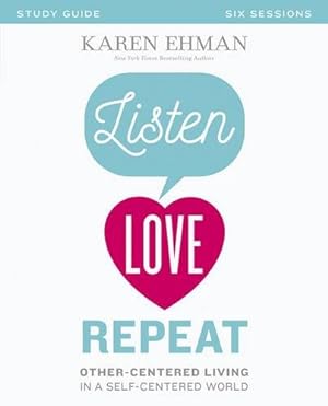 Seller image for Listen, Love, Repeat Study Guide: Other-Centered Living in a Self-Centered World by Ehman, Karen [Paperback ] for sale by booksXpress