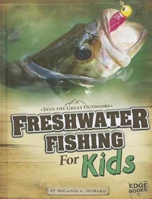 Imagen del vendedor de Freshwater Fishing for Kids (Into the Great Outdoors) by Howard, Melanie Ann [Library Binding ] a la venta por booksXpress
