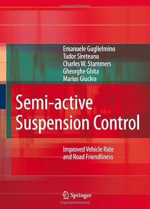 Imagen del vendedor de Semi-active Suspension Control: Improved Vehicle Ride and Road Friendliness by Guglielmino, Emanuele, Sireteanu, Tudor, Stammers, Charles W., Ghita, Gheorghe, Giuclea, Marius [Hardcover ] a la venta por booksXpress