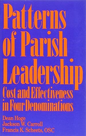 Seller image for Patterns of Parish Leadership: Cost and Effectiveness in Four Denominations by Hoge, Dean, Carroll Williams Professor Emeritus of Religion and Society, Jackson W., Scheets, OSC, Francis K. [Paperback ] for sale by booksXpress