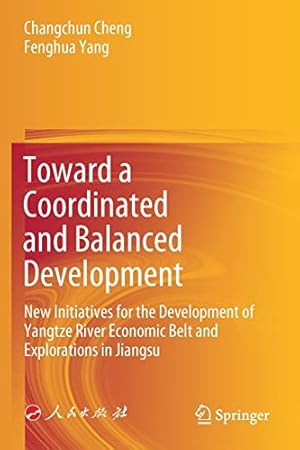 Seller image for Toward a Coordinated and Balanced Development: New Initiatives for the Development of Yangtze River Economic Belt and Explorations in Jiangsu by Cheng, Changchun, Yang, Fenghua [Paperback ] for sale by booksXpress