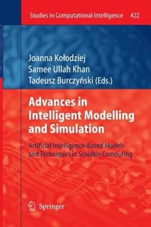 Immagine del venditore per Advances in Intelligent Modelling and Simulation: Artificial Intelligence-Based Models and Techniques in Scalable Computing (Studies in Computational Intelligence) [Paperback ] venduto da booksXpress