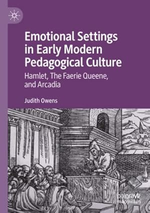 Seller image for Emotional Settings in Early Modern Pedagogical Culture: Hamlet, The Faerie Queene, and Arcadia by Owens, Judith [Paperback ] for sale by booksXpress