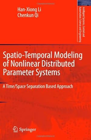 Seller image for Spatio-Temporal Modeling of Nonlinear Distributed Parameter Systems: A Time/Space Separation Based Approach (Intelligent Systems, Control and Automation: Science and Engineering) by Li, Han-Xiong, Qi, Chenkun [Hardcover ] for sale by booksXpress
