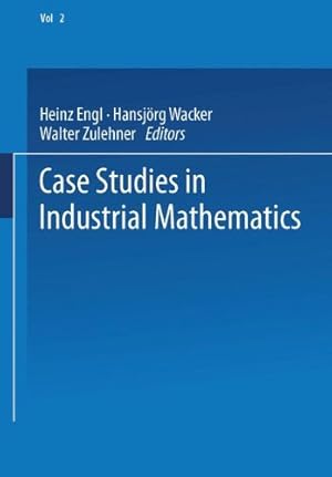 Seller image for Case Studies in Industrial Mathematics (European Consortium for Mathematics in Industry) (German Edition) by Engl, Heinz [Paperback ] for sale by booksXpress