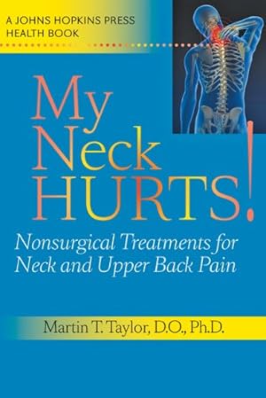 Imagen del vendedor de My Neck Hurts!: Nonsurgical Treatments for Neck and Upper Back Pain (A Johns Hopkins Press Health Book) by Taylor, Martin T. [Hardcover ] a la venta por booksXpress