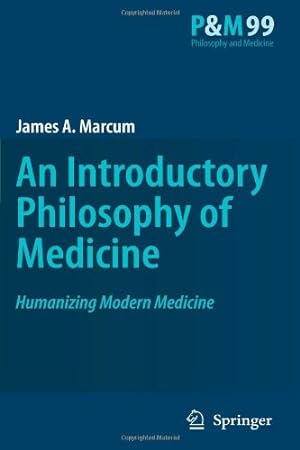 Image du vendeur pour An Introductory Philosophy of Medicine: Humanizing Modern Medicine (Philosophy and Medicine (99)) by Marcum, James A. A. [Paperback ] mis en vente par booksXpress