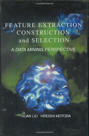 Image du vendeur pour Feature Extraction, Construction and Selection: A Data Mining Perspective (The Springer International Series in Engineering and Computer Science) [Hardcover ] mis en vente par booksXpress