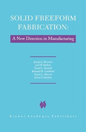 Bild des Verkufers fr Solid Freeform Fabrication: A New Direction in Manufacturing: with Research and Applications in Thermal Laser Processing by Beaman, J.J., Barlow, John W., Bourell, D.L., Crawford, R.H., Marcus, H.L., McAlea, K.P. [Hardcover ] zum Verkauf von booksXpress