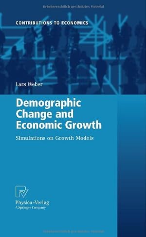 Seller image for Demographic Change and Economic Growth: Simulations on Growth Models (Contributions to Economics) by Weber, Lars [Hardcover ] for sale by booksXpress