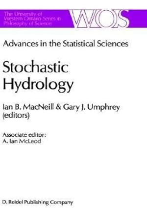 Seller image for Advances in the Statistical Sciences: Stochastic Hydrology: Volume IV Festschrift in Honor of Professor V. M. Joshiâ  s 70th Birthday (The Western Ontario Series in Philosophy of Science) (v. 4) [Hardcover ] for sale by booksXpress