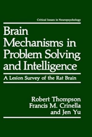 Seller image for Brain Mechanisms in Problem Solving and Intelligence: A Lesion Survey of the Rat Brain (Critical Issues in Neuropsychology) by Thompson, Robert, Crinella, Francis M., Yu, Jen [Hardcover ] for sale by booksXpress