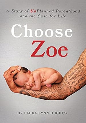 Image du vendeur pour Choose Zoe: A Story of UnPlanned Pregnancy and the Case for Life by Hughes, Laura L [Paperback ] mis en vente par booksXpress