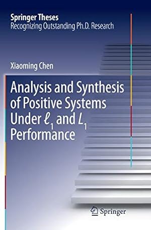 Immagine del venditore per Analysis and Synthesis of Positive Systems Under 1 and L1 Performance (Springer Theses) by Chen, Xiaoming [Paperback ] venduto da booksXpress