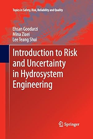 Bild des Verkufers fr Introduction to Risk and Uncertainty in Hydrosystem Engineering (Topics in Safety, Risk, Reliability and Quality (22)) by Goodarzi, Ehsan, Ziaei, Mina, Teang Shui, Lee [Paperback ] zum Verkauf von booksXpress