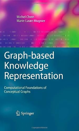 Seller image for Graph-based Knowledge Representation: Computational Foundations of Conceptual Graphs (Advanced Information and Knowledge Processing) by Chein, Michel, Mugnier, Marie-Laure [Hardcover ] for sale by booksXpress